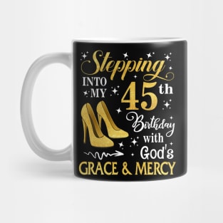 Stepping Into My 45th Birthday With God's Grace & Mercy Bday Mug
